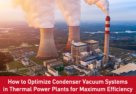 How to Optimize Condenser Vacuum Systems in Thermal Power Plants for Maximum Efficiency.jpg